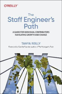 The Staff Engineer's Path : A Guide For Individual Contributors Navigating Growth and Change - Tanya Reilly