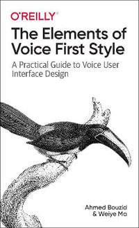 The Elements of Voice First Style : A Practical Guide to Voice User Interface Design - Ahmed Bouzid