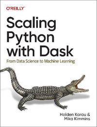 Scaling Python with Dask : From Data Science to Machine Learning - Holden Karau