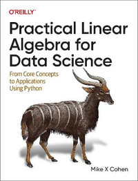 Practical Linear Algebra for Data Science : From Core Concepts to Applications Using Python - Mike X Cohen