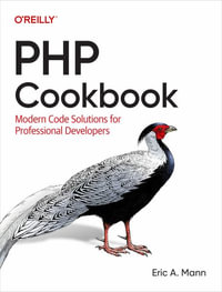 PHP Cookbook : Modern Code Solutions for Professional Developers - Eric A. Mann