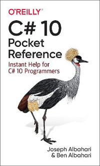 C# 10 Pocket Reference : Instant Help for C# 10 Programmers - Joseph Albahari