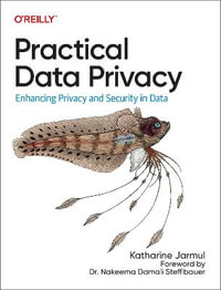 Practical Data Privacy : Enhancing Privacy and Security in Data - Katharine Jarmul