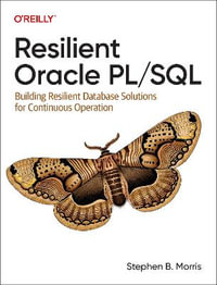 Resilient Oracle Pl/SQL : Building Resilient Database Solutions for Continuous Operation - Stephen Morris