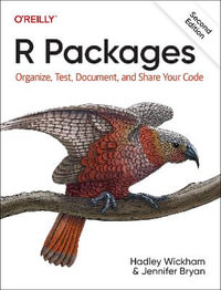 R Packages : Organize, Test, Document, and Share Your Code - Hadley Wickham