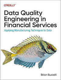 Data Quality Engineering in Financial Services : Applying Manufacturing Techniques to Data - Brian Buzzelli