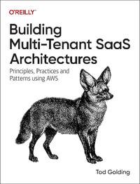 Building Multi-Tenant Saas Architectures : Principles, Practices and Patterns Using AWS - Tod Golding