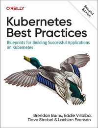 Kubernetes Best Practices : Blueprints for Building Successful Applications on Kubernetes - Brendan Burns