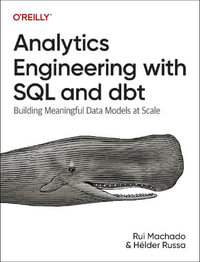 Analytics Engineering with SQL and Dbt : Building Meaningful Data Models at Scale - Helder Russa