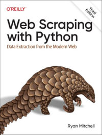 Web Scraping with Python : 3rd Edition - Data Extraction from the Modern Web - Ryan Mitchell