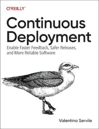 Continuous Deployment : Enable Faster Feedback, Safer Releases, and More Reliable Software - Valentina Servile