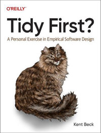 Tidy First? : A Personal Exercise in Empirical Software Design - Kent Beck