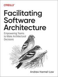 Facilitating Software Architecture : Empowering Teams to Make Architectural Decisions - Andrew Harmel-Law