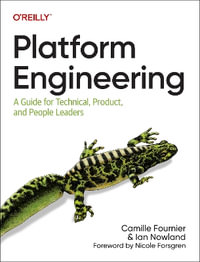 Platform Engineering : A Guide for Technical, Product, and People Leaders - Camille Fournier