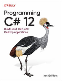 Programming C# 12 : Build Cloud, Web, and Desktop Applications - Ian Griffiths