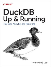 DuckDB: Up and Running : Fast Data Analytics and Reporting - Wei-Meng Lee