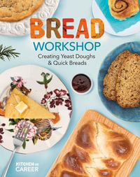 Bread Workshop : Creating Yeast Doughs & Quick Breads: Creating Yeast Doughs & Quick Breads - Megan Borgert-Spaniol