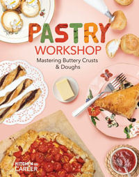 Pastry Workshop : Mastering Buttery Crusts & Doughs: Mastering Buttery Crusts & Doughs - Megan Borgert-Spaniol