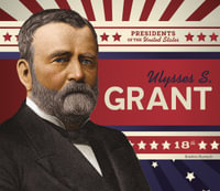 Ulysses S. Grant : Presidents of the United States - Breann Rumsch