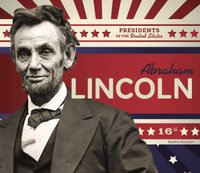 Abraham Lincoln : Presidents of the United States - Breann Rumsch