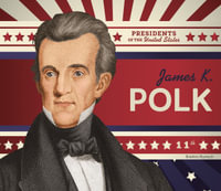 James K. Polk : Presidents of the United States - Breann Rumsch