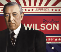 Woodrow Wilson : Presidents of the United States - Breann Rumsch