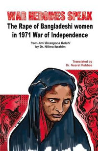 War Heroines Speak : The Rape of Bangladeshi women in 1971 War of Independence - Nusrat Rabbee