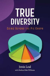 TRUE DIVERSITY : Going Beyond The Pie Graph - Jesus Leal