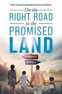 On the right road to the Promised Land : From economic passengers to economic drivers - Tony Rogers