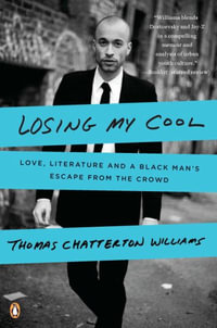 Losing My Cool : How a Father's Love and 15,000 Books Beat Hip-hop Culture - Thomas Chatterton Williams