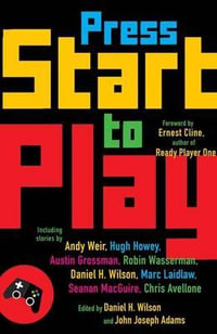 Press Start to Play : Stories - Daniel H. Wilson