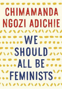 We Should All Be Feminists - Chimamanda Ngozi Adichie