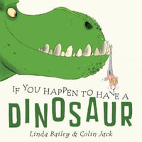 If You Happen to Have a Dinosaur - Linda Bailey