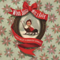 When Santa Was a Baby - Linda Bailey