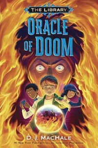 Oracle Of Doom (The Library Book 3) : The Library - D. J. Machale