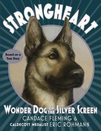 Strongheart : Wonder Dog of the Silver Screen - Candace Fleming