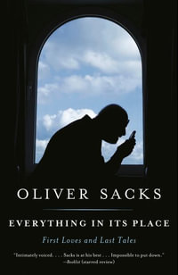 Everything in Its Place : First Loves and Last Tales - Oliver Sacks