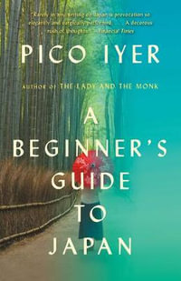 A Beginner's Guide to Japan : Observations and Provocations - Pico Iyer