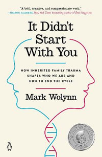 It Didn't Start with You : How Inherited Family Trauma Shapes Who We Are and How to End the Cycle - Mark Wolynn