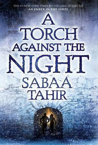 A Torch Against the Night : Ember in the Ashes - Sabaa Tahir