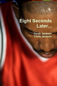 Eight Seconds Later... - Derek Jackson