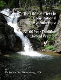 The Ultimate Text In Constitutional Hydrotherapy - ND Dr. Letitia Dick-Kronenberg