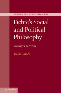 Fichte's Social and Political Philosophy : Property and Virtue - David James