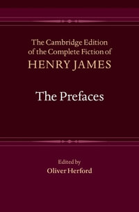 The Prefaces : Cambridge Edition of the Complete Fiction of Henry James - Henry James