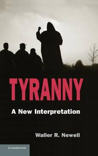 Tyranny : A New Interpretation - Waller R. Newell