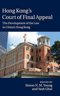 Hong Kong's Court of Final Appeal : The Development of the Law in China's Hong Kong - Simon N. M. Young