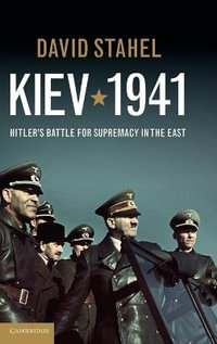 Kiev 1941 : Hitler's Battle for Supremacy in the East - David Stahel