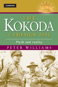 The Kokoda Campaign 1942 : Myth and Reality : The Australian Army History Series - Peter Williams