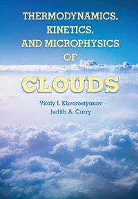 Thermodynamics, Kinetics, and Microphysics of Clouds - Vitaly I. Khvorostyanov