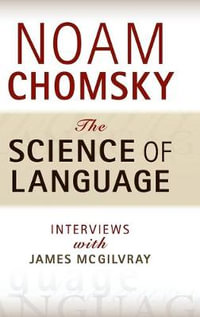 The Science of Language : Interviews with James McGilvray - Noam Chomsky